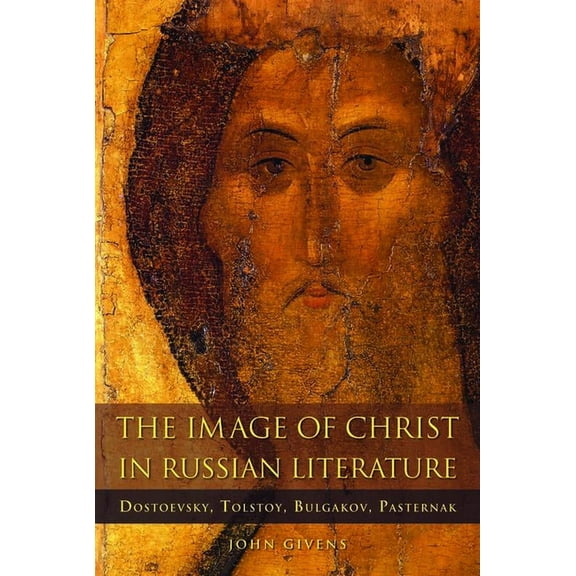 Niu Orthodox Christian Studies The Image of Christ in Russian Literature: Dostoevsky, Tolstoy, Bulgakov, Pasternak, (Paperback)
