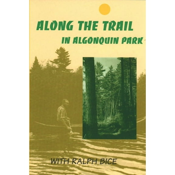 Along the Trail in Algonquin Park: With Ralph Bice, (Paperback)