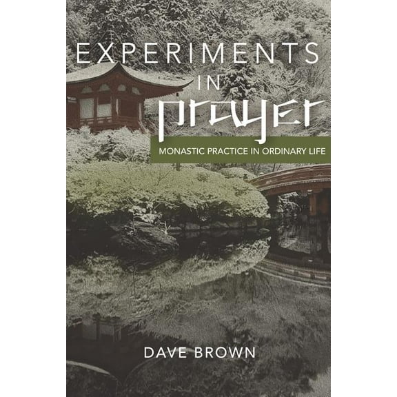 Experiments in Prayer: Monastic Practice in Ordinary Life (Paperback)