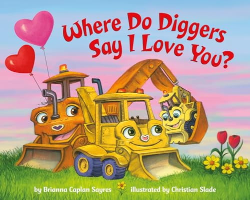 Pre-Owned Where Do Diggers Say I Love You? (Board book) 0593372417 9780593372418
