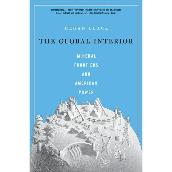 The Global Interior: Mineral Frontiers and American Power, (Paperback)