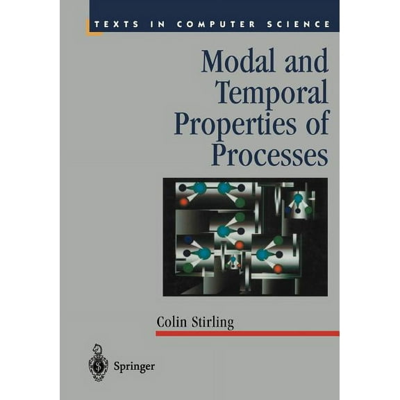Texts in Computer Science Modal and Temporal Properties of Processes, (Paperback)