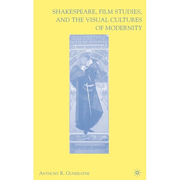Shakespeare, Film Studies, and the Visual Cultures of Modernity, (Hardcover)