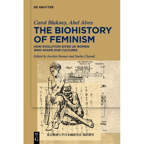 The Biohistory of Feminism: How Evolution Gives Us Women Who Shape Our Cultures, (Hardcover)