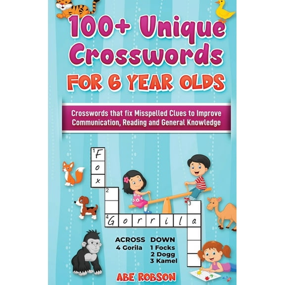 100  Crosswords for 6 year olds: Crosswords that Fix Misspelled Clues to Improve Communication, Reading and General Know, (Hardcover)