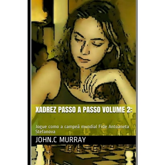 Xadrez passo a passo volume 2 : : Jogue como a campe mundial Fide Antoaneta Stefanova (Paperback)