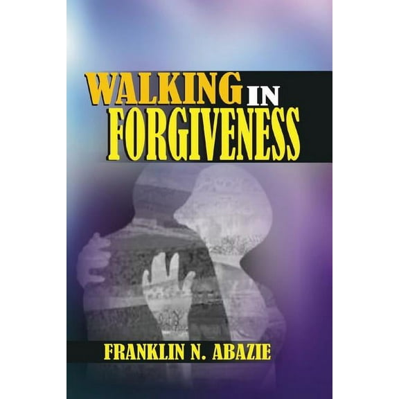 Walking in Forgiveness: Faith, (Paperback)