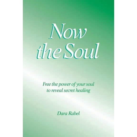 Now the Soul : Free the Power of Your Soul to Reveal Secret Healing (Paperback)