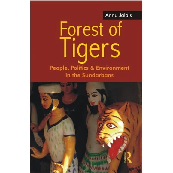 Forest of Tigers: People, Politics and Environment in the Sundarbans, (Hardcover)