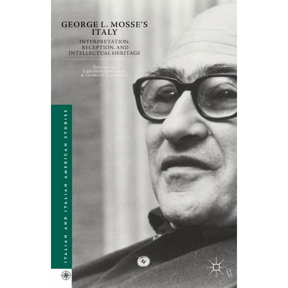 Italian and Italian American Studies George L. Mosse's Italy: Interpretation, Reception, and Intellectual Heritage, (Hardcover)