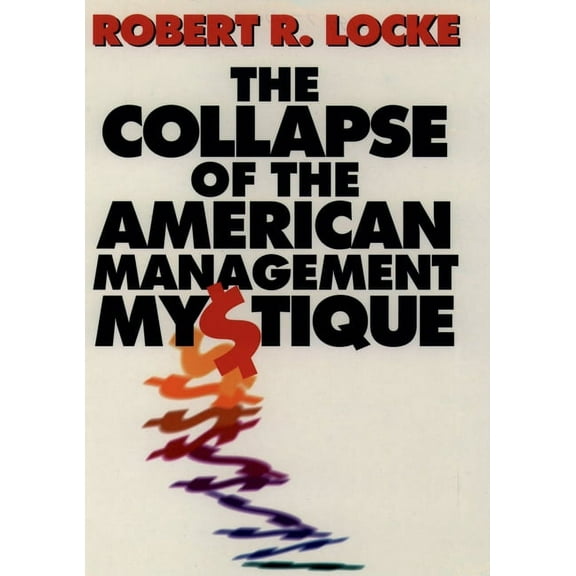 The Collapse of the American Management Mystique, (Hardcover)
