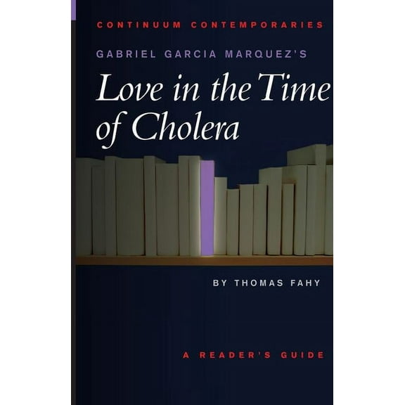 Continuum Contemporaries Gabriel Garcia Marquez's Love in the Time of Cholera, (Paperback)