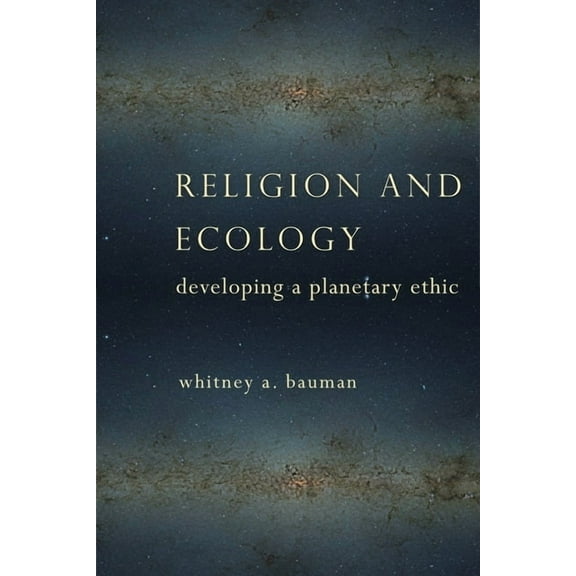 Religion and Ecology: Developing a Planetary Ethic, (Hardcover)