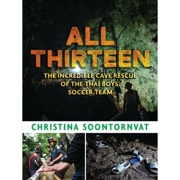 Pre-owned All Thirteen : The Incredible Cave Rescue of the Thai Boys' Soccer Team, Hardcover by Soontornvat, Christina, ISBN 1536209457, ISBN-13 9781536209457