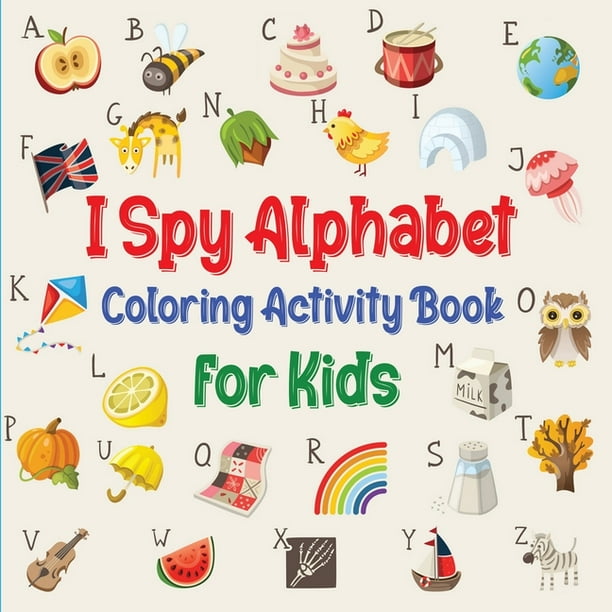 I Spy Alphabet Coloring Book for Kids : Fun Activity Workbook for Toddlers and Preschooler with Letters, Numbers and ABC (Paperback)