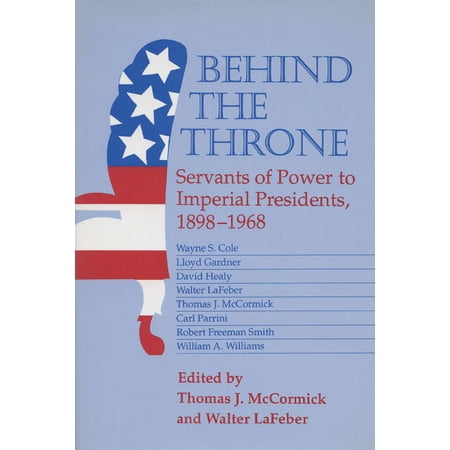 Behind the Throne: Servants of Power to Imperial Presidents 1898-1968 (Hardcover)