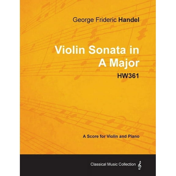 George Frideric Handel - Violin Sonata in A Major - HW361 - A Score for Violin and Piano, (Paperback)