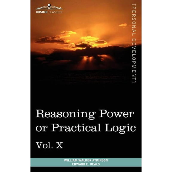 Personal Power Books (in 12 Volumes), Vol. X: Reasoning Power or Practical Logic (Paperback)