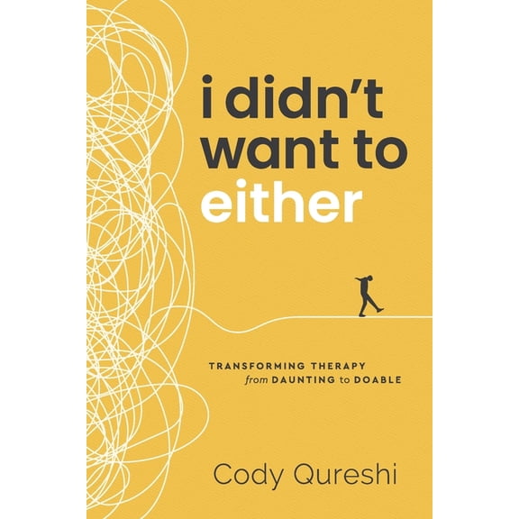 I Didn't Want to Either: Transforming Therapy from Daunting to Doable, (Paperback)