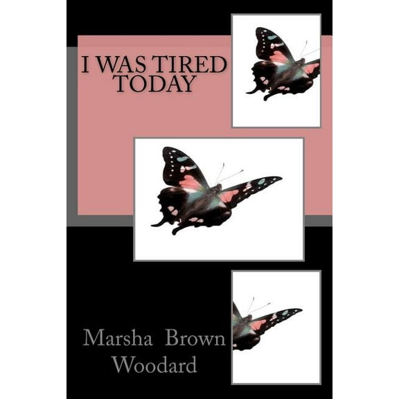 I Was Tired Today (Paperback) by Rev Marsha Brown Woodard Dmin