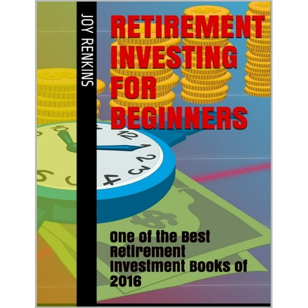 Retirement Investing for Beginners: One of the Best Retirement Investment Books of 2016 - (Best Stocks To Invest In For Retirement)