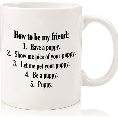 

Puppy Coffee Mug Funny Best Puppy Dog Lover Coffee Cup For Women Men Dad Mom Son Daughter How To Be My Friend Cheap Funny Gift Ceramic Novelty Coffee Mugs 11oz 15oz Mug Tea Cup