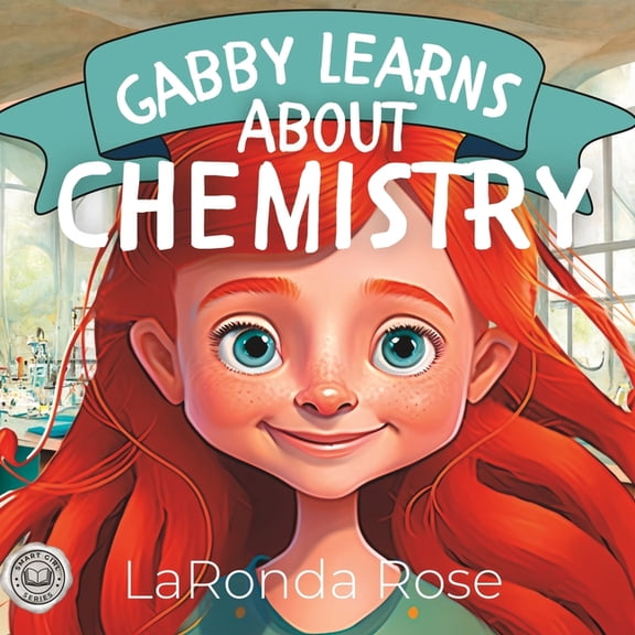 Smart Girl Gabby Learns About Chemistry: The perfect way for girls to explore the world of Chemistry, (Paperback)