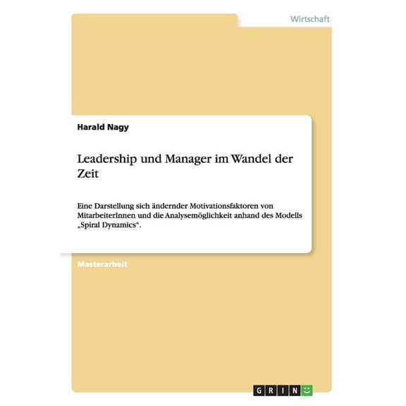 Leadership und Manager im Wandel der Zeit: Eine Darstellung sich Ã¤ndernder Motivationsfaktoren von MitarbeiterInnen und , (Paperback)