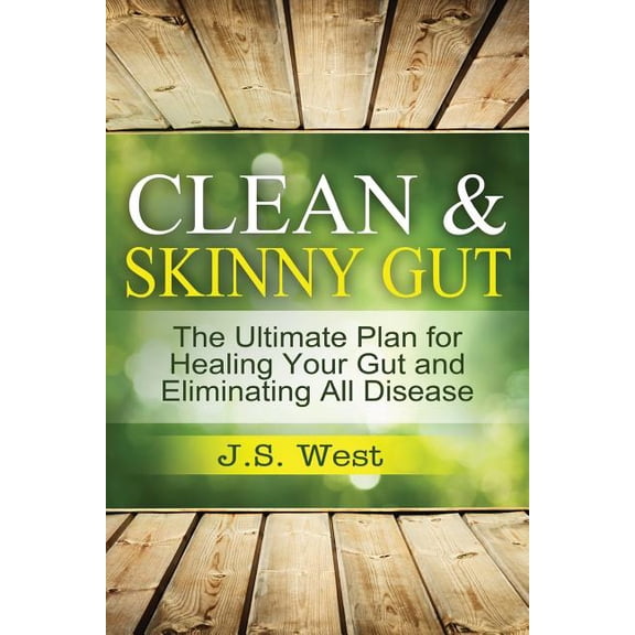 Clean Gut: Clean & Skinny Gut, Follow your gut healing - The Ultimate Plan for Healing Your Gut and Eliminating All Dise, (Paperback)