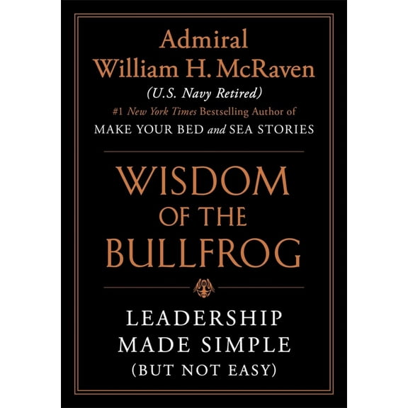 The Wisdom of the Bullfrog: Leadership Made Simple (but Not Easy) (Hardcover)