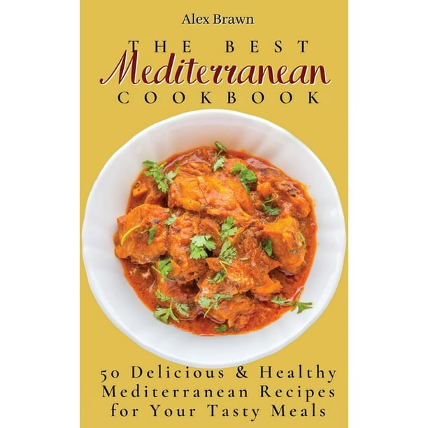 The Best Mediterranean Cookbook : 50 Delicious & Healthy Mediterranean Recipes for Your Tasty Meals (Hardcover)