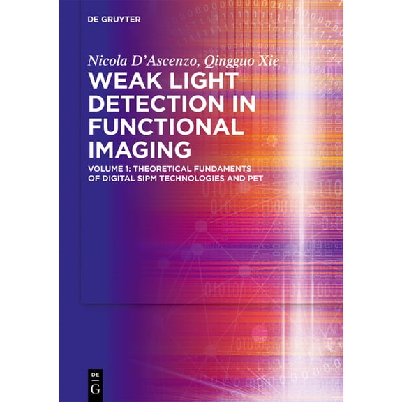 Weak Light Detection in Functional Imaging: Volume 1: Theoretical Fundaments of Digital Sipm Technologies and Pet, (Hardcover)