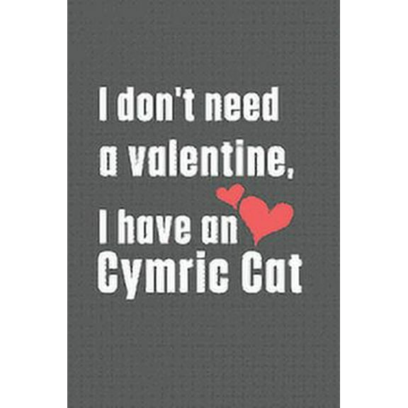 I don't need a valentine, I have a Cymric Cat : For Cymric Cat Fans (Paperback)