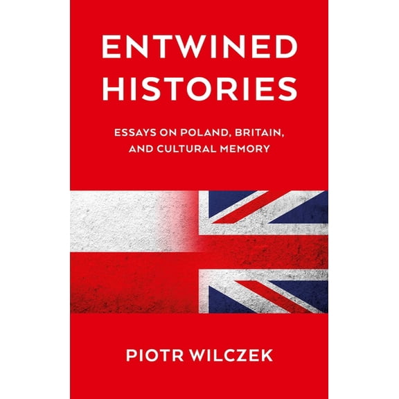 Entwined Histories: Essays on Poland, Britain, and Cultural Memory, (Paperback)
