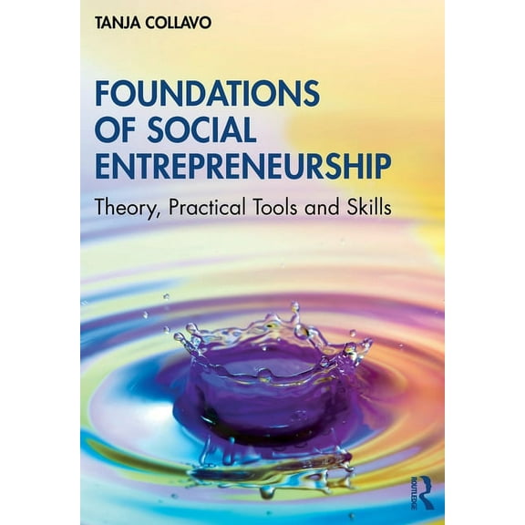 Foundations of Social Entrepreneurship: Theory, Practical Tools and Skills, (Paperback)