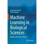 Machine Learning in Biological Sciences: Updates and Future Prospects (Paperback)