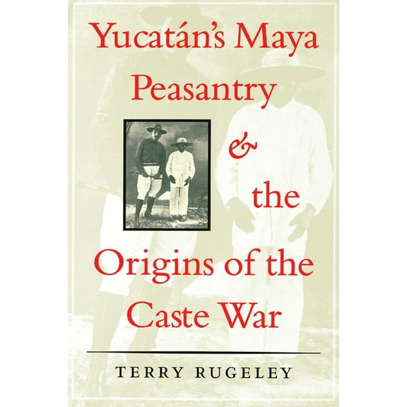 YucatƔn's Maya Peasantry and the Origins of the Caste War, (Paperback)