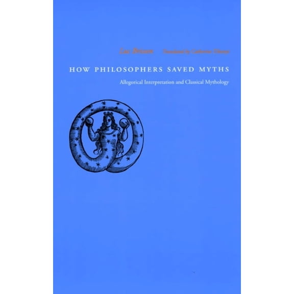 How Philosophers Saved Myths: Allegorical Interpretation and Classical Mythology, (Paperback)