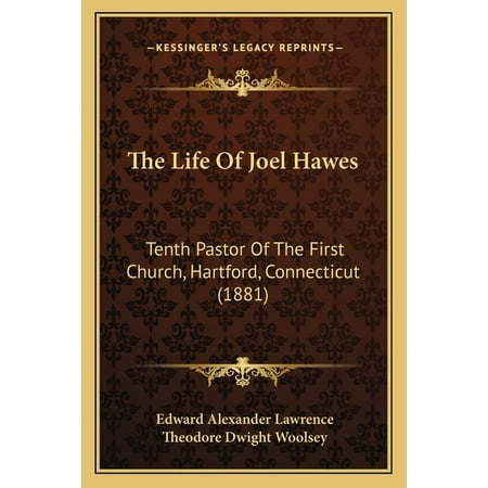 The Life Of Joel Hawes : Tenth Pastor Of The First Church Hartford Connecticut (1881) (Paperback)