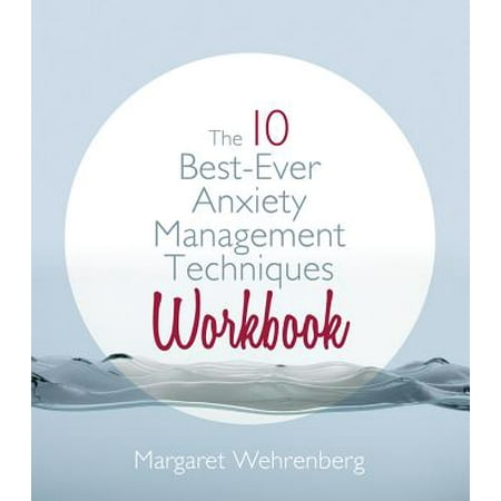 The 10 Best-Ever Anxiety Management Techniques Workbook -