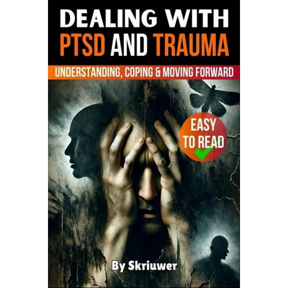 Dealing with PTSD and Trauma: Understanding, Coping, and Moving Forward, (Paperback)