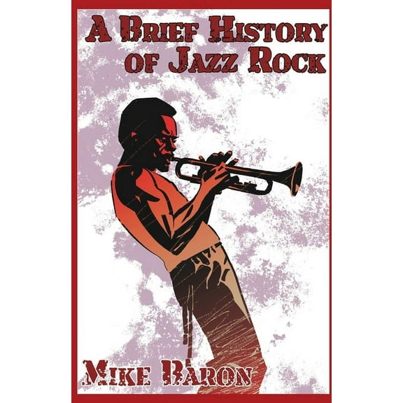 A Brief History of Jazz Rock, (Paperback)
