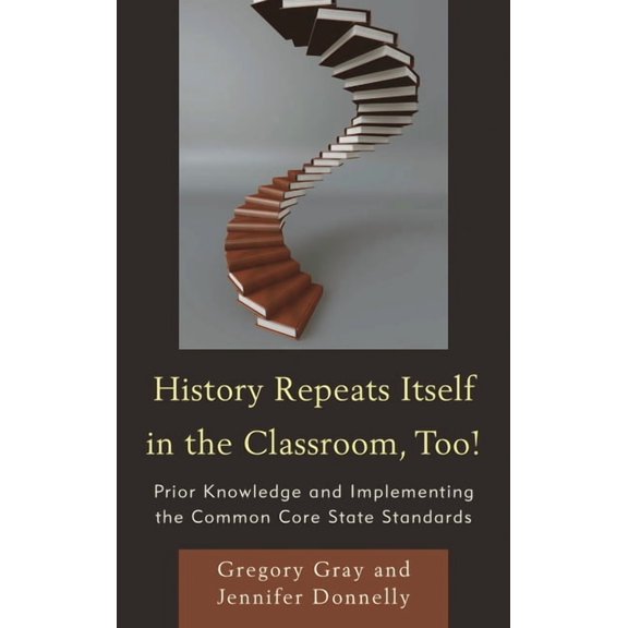 History Repeats Itself in the Classroom, Too!: Prior Knowledge and Implementing the Common Core State Standards, (Paperback)
