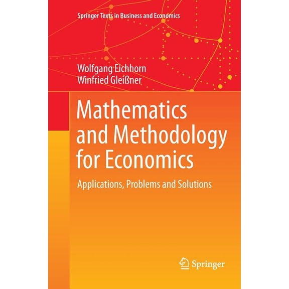 Springer Texts in Business and Economics Mathematics and Methodology for Economics: Applications, Problems and Solutions, (Paperback)