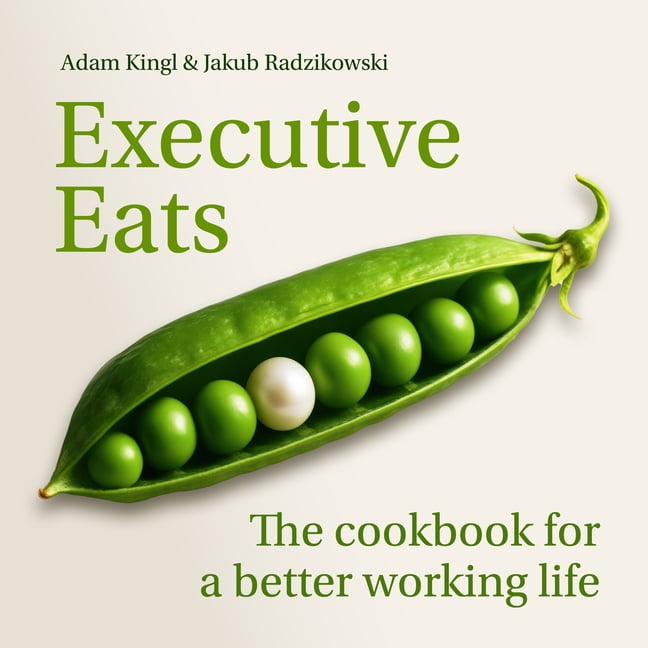 Executive Eats: The Cookbook for a Better Working Life (Hardcover)