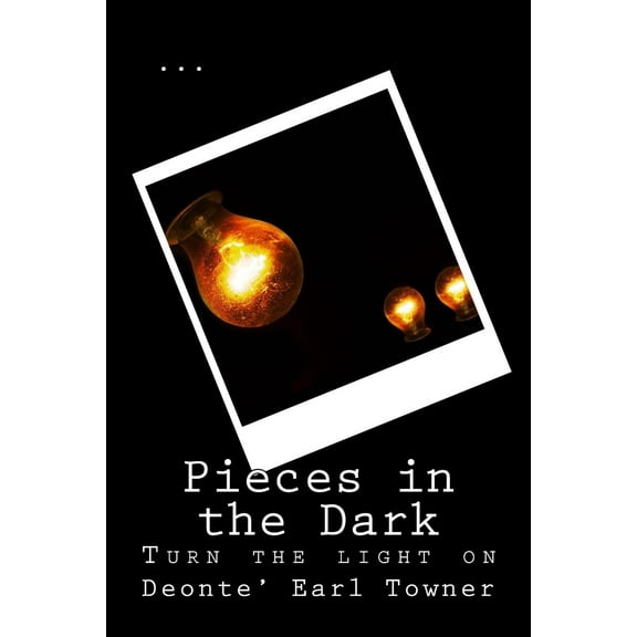 Pieces in the Dark : Turn the Light on