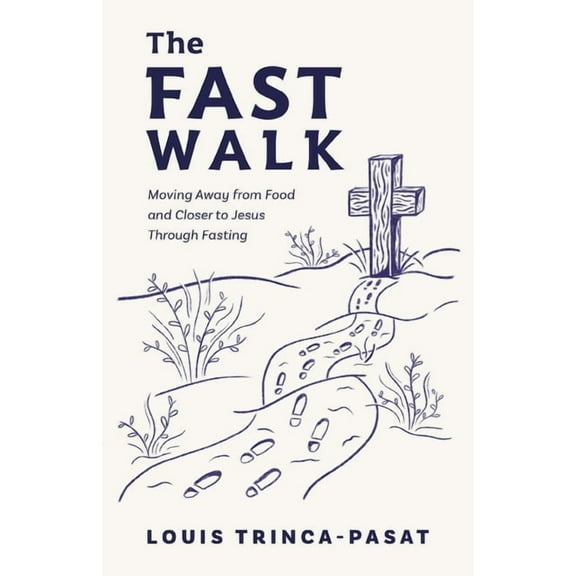 The Fast Walk: Moving Away from Food and Closer to Jesus Through Fasting, (Paperback)