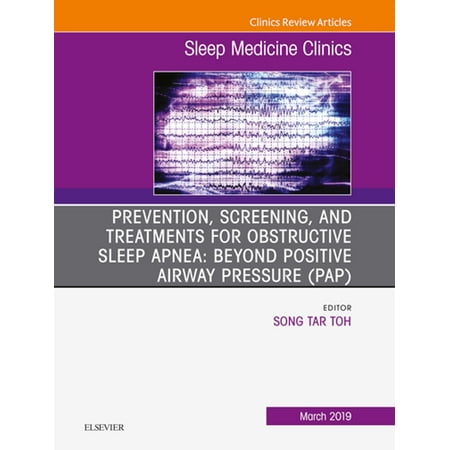 Prevention, Screening and Treatments for Obstructive Sleep Apnea: Beyond PAP, An Issue of Sleep Medicine Clinics, Ebook - Volume 14-1 -