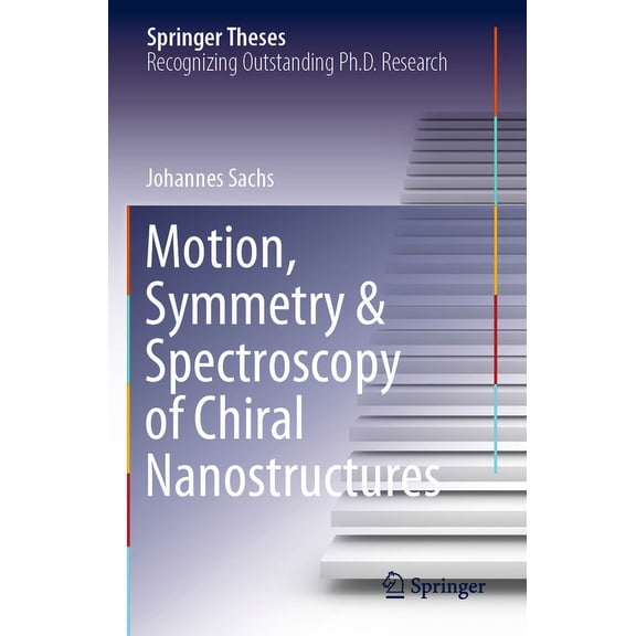 Springer Theses Motion, Symmetry & Spectroscopy of Chiral Nanostructures, (Paperback)