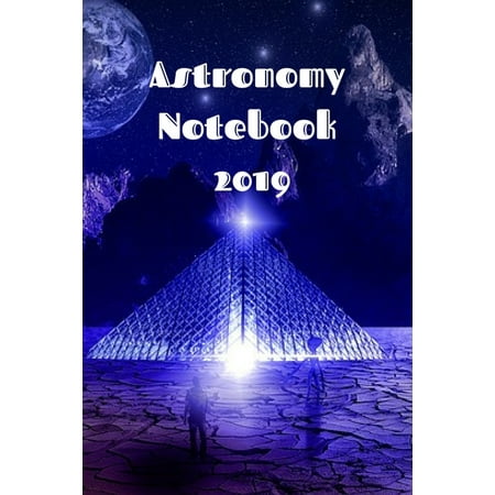 Astronomy Notebook 2019: Astronomy Journaling Notepad For College Students - The Science Of Astro Physics - 6x9, 120 Lined College Ruled Pages - Lab Notebook For Planetary Studies